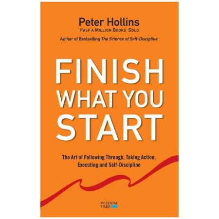 Finish What You Start by Peter Hollins