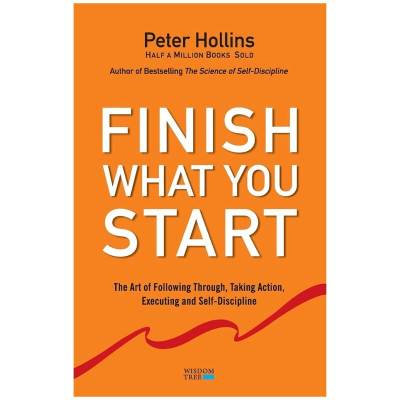 Finish What You Start by Peter Hollins