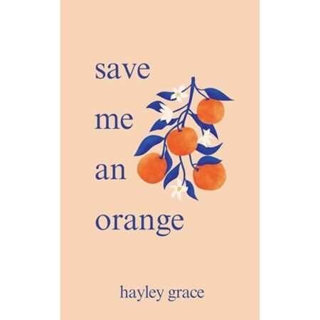 Save Me An Orange by Hayley Grace