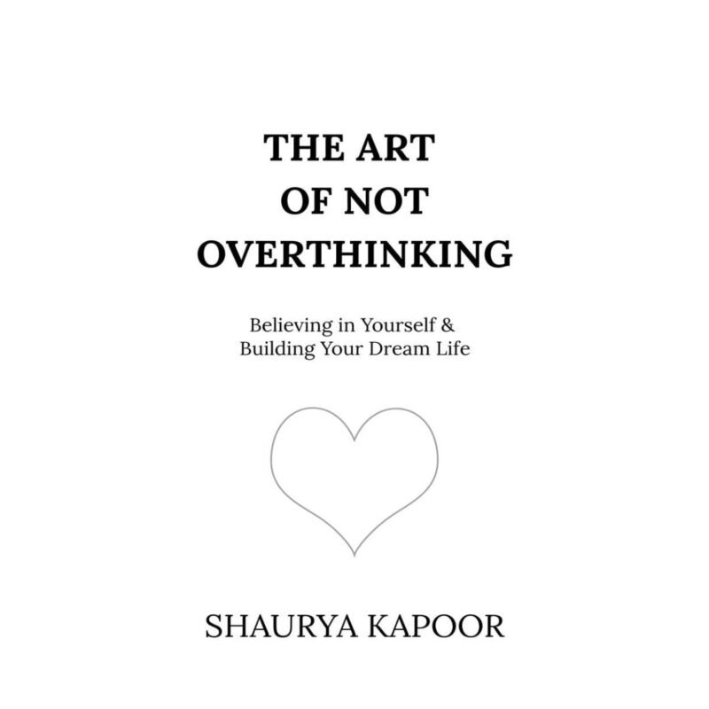 The Art of Not Overthinking by Shaurya Kapoor