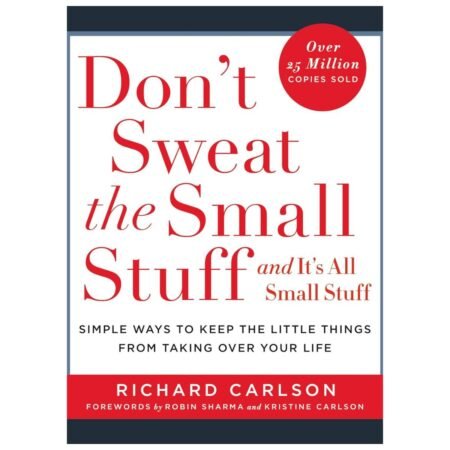 Don’t Sweat the Small Stuff and Its all Small Stuff by RICHARD CARLSON