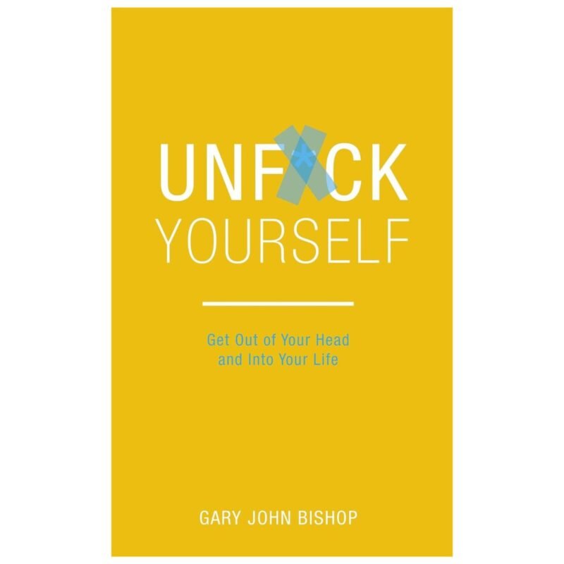 Unf*ck Yourself by Gary John Bishop