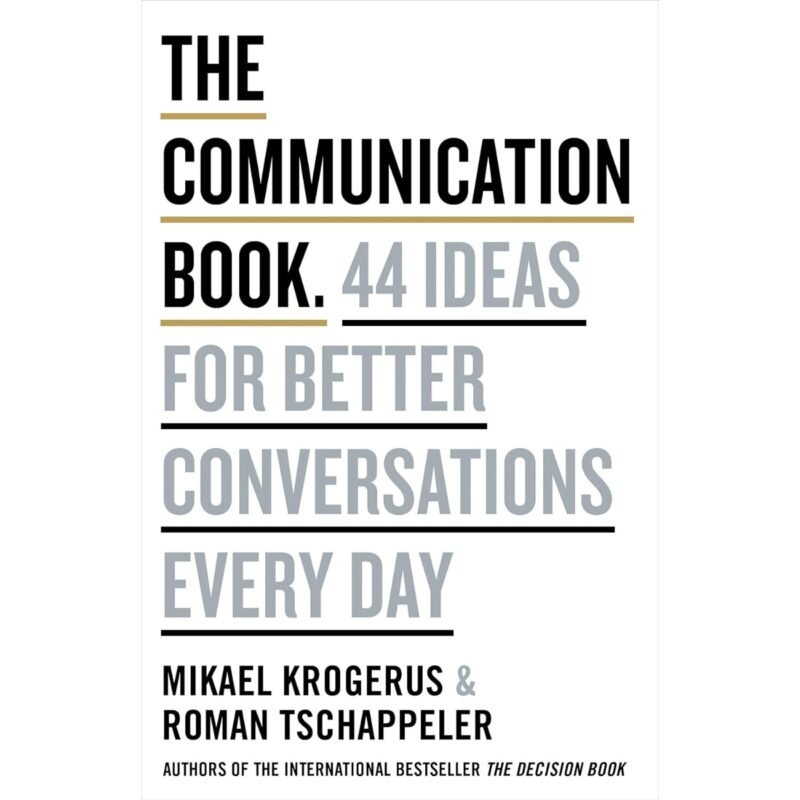The Communication Book. 44 Ideas for Better Communications Every Day by Mikael Krogerus Roman Tschäppeler