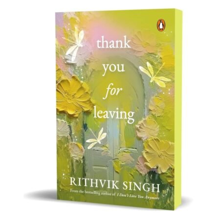 Thank You for Leaving by Rithvik Singh