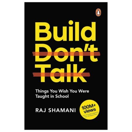 Build, Don’t Talk by Raj Shamani