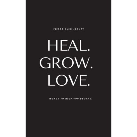 Heal Grow Love by Pierre Alex Jeanty