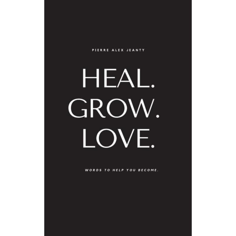 Heal Grow Love by Pierre Alex Jeanty