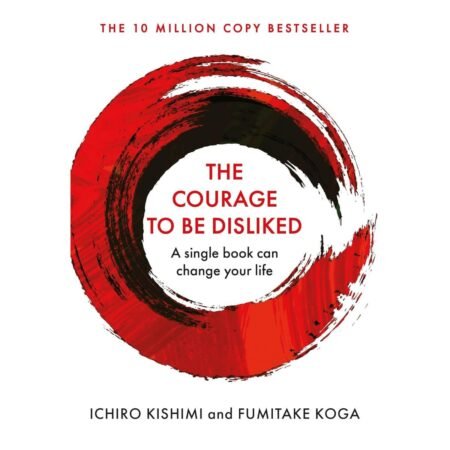 Courage To Be Disliked by Ichiro Kishimi