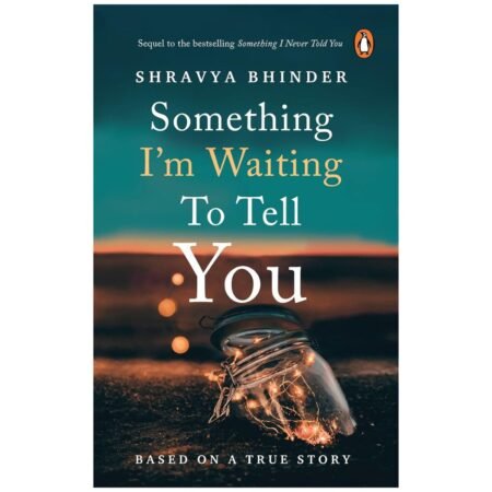 Something I’m Waiting to Tell You by BHINDER SHRAVYA