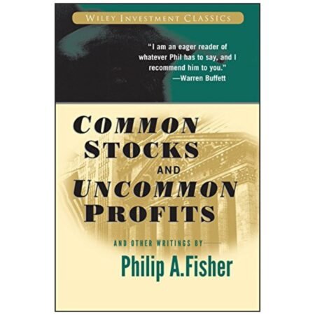 Common Stocks and Uncommon Profits by Philip A. Fisher