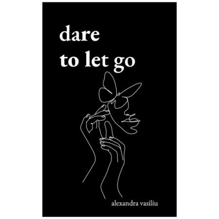 Dare to Let Go by Alexandra Vasiliu