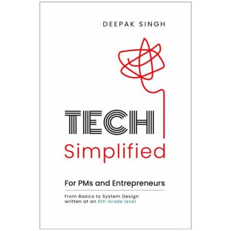 Tech Simplified for PMs & Entrepreneurs by Deepak Singh