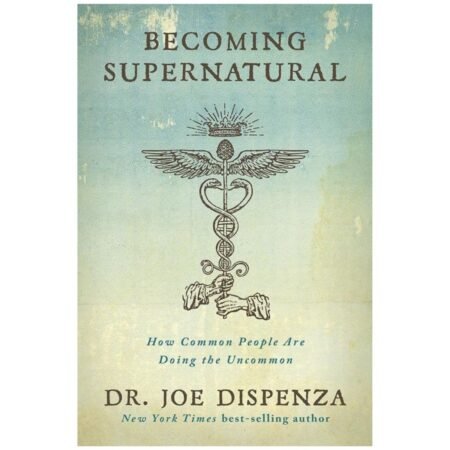 Becoming Supernatural by Dr. Joe Dispenza