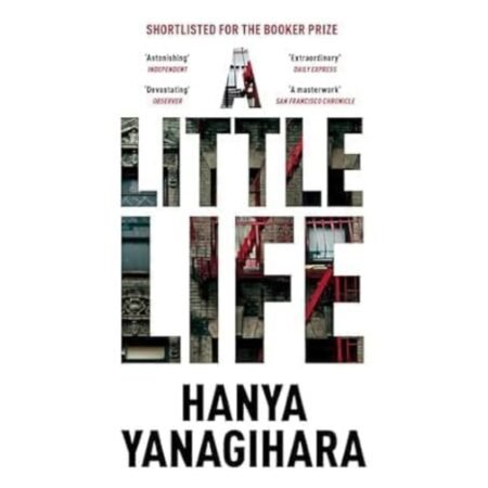 A LITTLE LIFE by Hanya Yanagihara