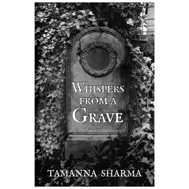 Whispers From A Grave by Tamanna Sharma